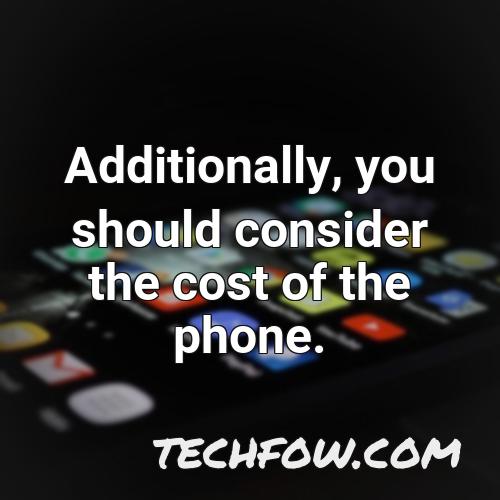 additionally you should consider the cost of the phone