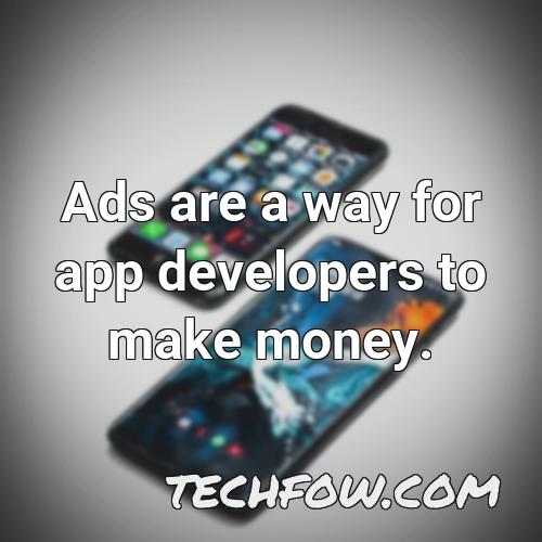 ads are a way for app developers to make money