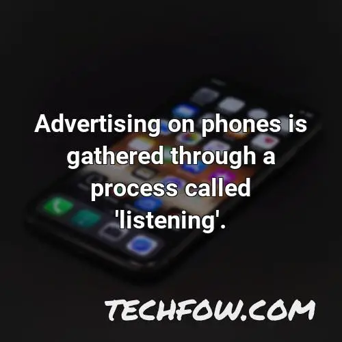 advertising on phones is gathered through a process called listening