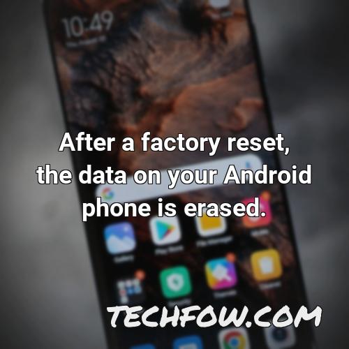 after a factory reset the data on your android phone is erased