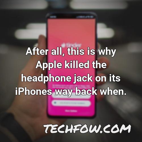 after all this is why apple killed the headphone jack on its iphones way back when 6