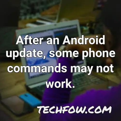 after an android update some phone commands may not work