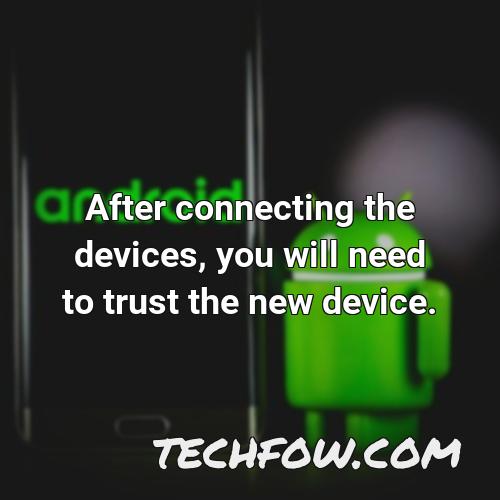 after connecting the devices you will need to trust the new device