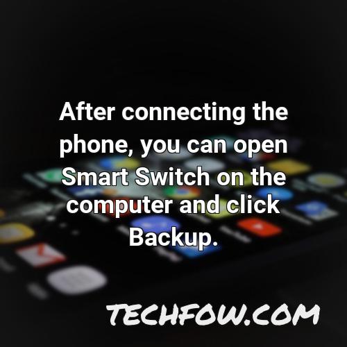 after connecting the phone you can open smart switch on the computer and click backup