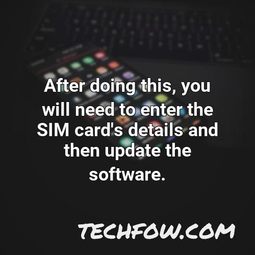 after doing this you will need to enter the sim card s details and then update the software