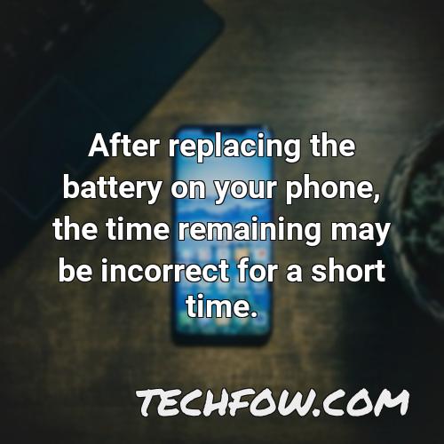 after replacing the battery on your phone the time remaining may be incorrect for a short time