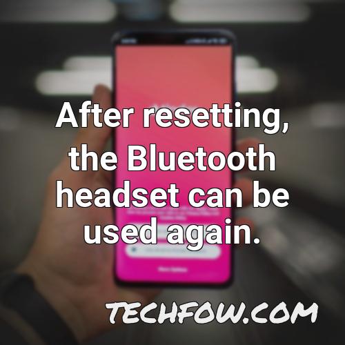 after resetting the bluetooth headset can be used again