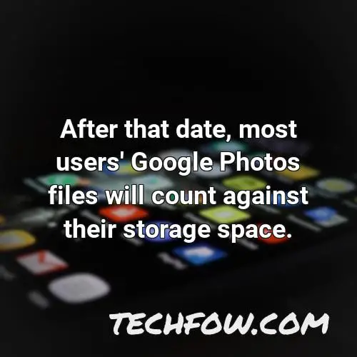 after that date most users google photos files will count against their storage space