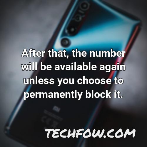 after that the number will be available again unless you choose to permanently block it
