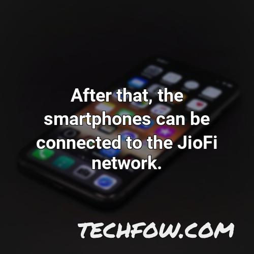 after that the smartphones can be connected to the jiofi network