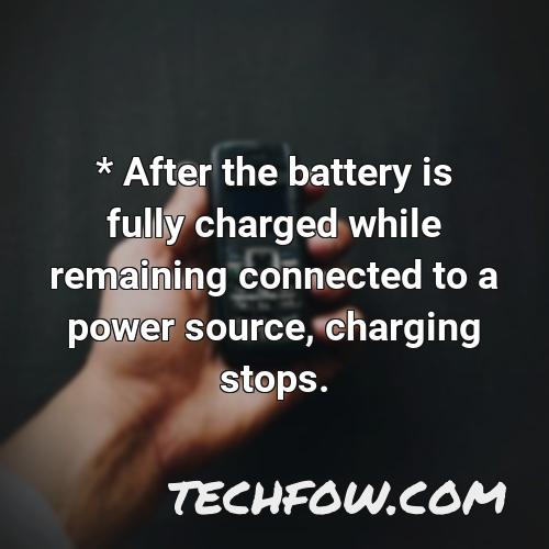 after the battery is fully charged while remaining connected to a power source charging stops