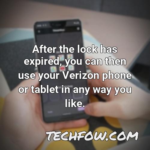 after the lock has expired you can then use your verizon phone or tablet in any way you like
