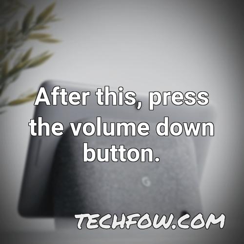 after this press the volume down button