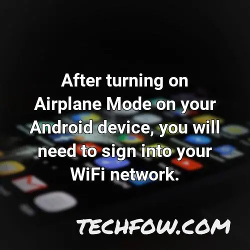 after turning on airplane mode on your android device you will need to sign into your wifi network