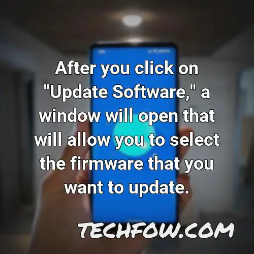 after you click on update software a window will open that will allow you to select the firmware that you want to update