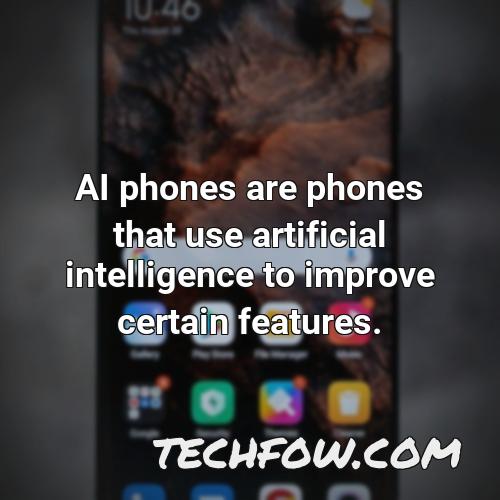 ai phones are phones that use artificial intelligence to improve certain features