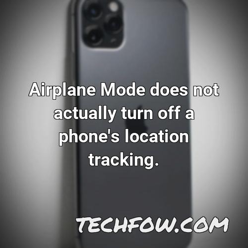 airplane mode does not actually turn off a phone s location tracking