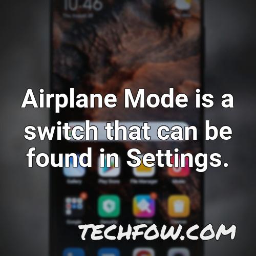 airplane mode is a switch that can be found in settings