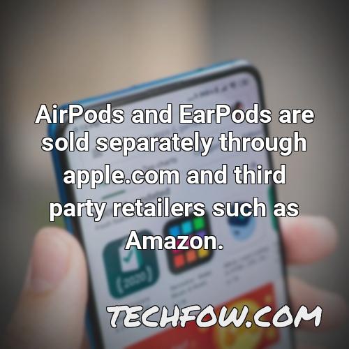 airpods and earpods are sold separately through apple com and third party retailers such as amazon