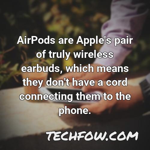 airpods are apple s pair of truly wireless earbuds which means they don t have a cord connecting them to the phone