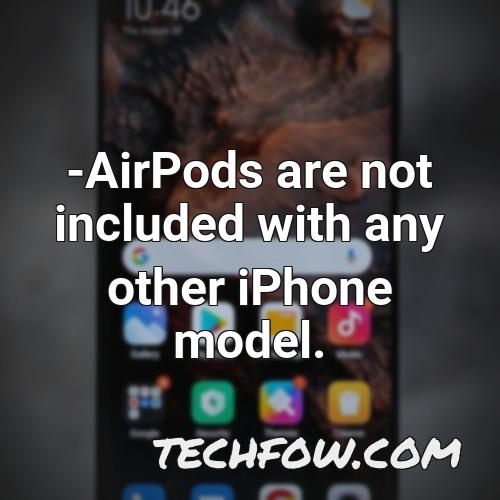 airpods are not included with any other iphone model