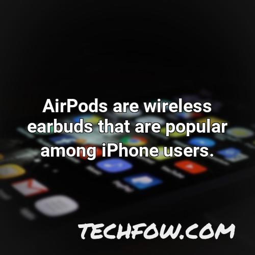 airpods are wireless earbuds that are popular among iphone users