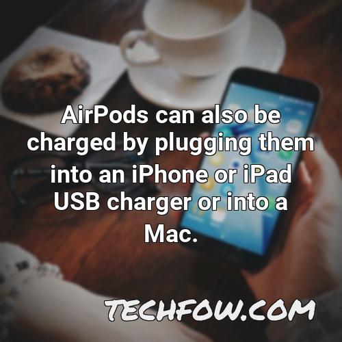 airpods can also be charged by plugging them into an iphone or ipad usb charger or into a mac