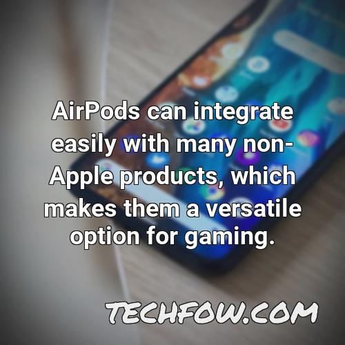 airpods can integrate easily with many non apple products which makes them a versatile option for gaming