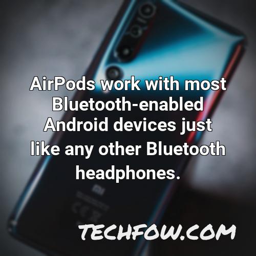 airpods work with most bluetooth enabled android devices just like any other bluetooth headphones
