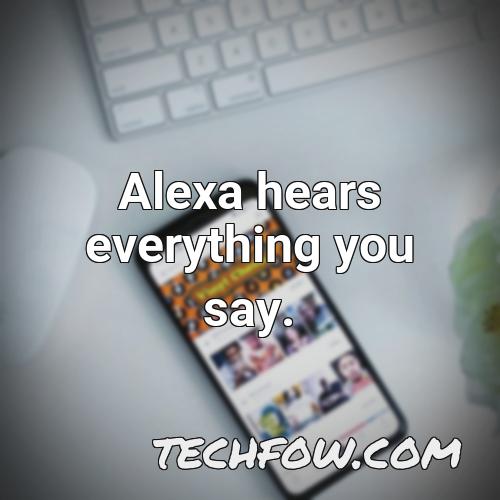 alexa hears everything you say 1