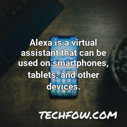 alexa is a virtual assistant that can be used on smartphones tablets and other devices