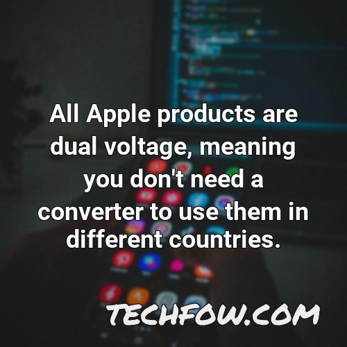 all apple products are dual voltage meaning you don t need a converter to use them in different countries