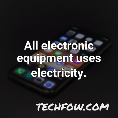 all electronic equipment uses electricity