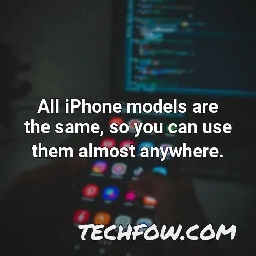 all iphone models are the same so you can use them almost anywhere