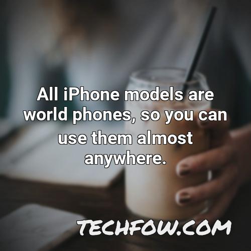 all iphone models are world phones so you can use them almost anywhere 1