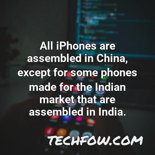 all iphones are assembled in china except for some phones made for the indian market that are assembled in india 1