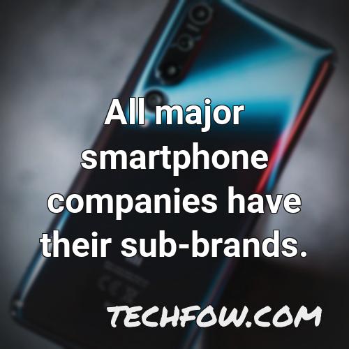 all major smartphone companies have their sub brands 1
