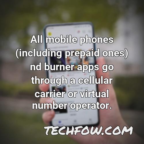 all mobile phones including prepaid ones nd burner apps go through a cellular carrier or virtual number operator