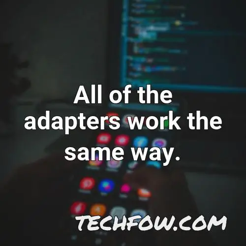 all of the adapters work the same way