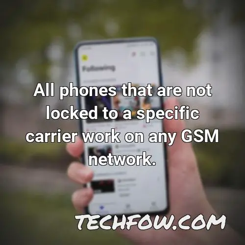 all phones that are not locked to a specific carrier work on any gsm network