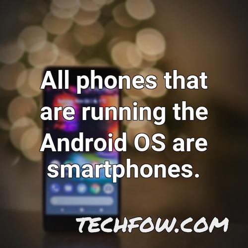 all phones that are running the android os are smartphones