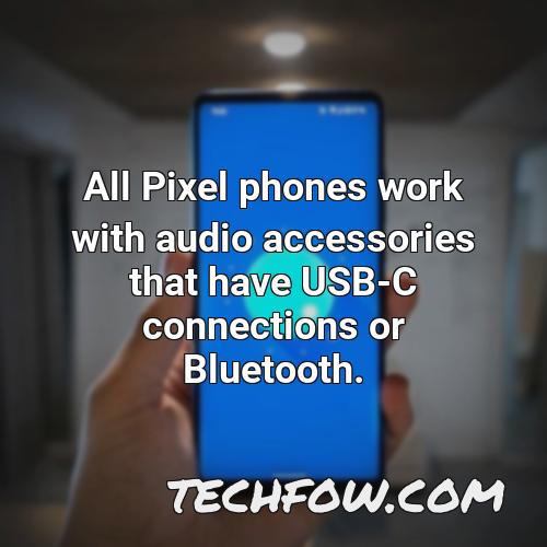 all pixel phones work with audio accessories that have usb c connections or bluetooth 2