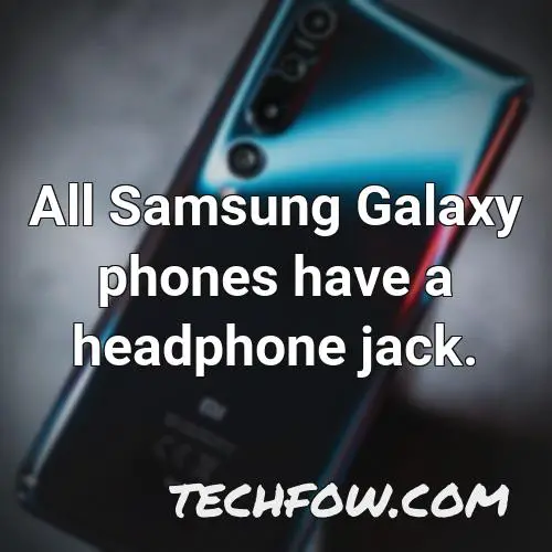 all samsung galaxy phones have a headphone jack