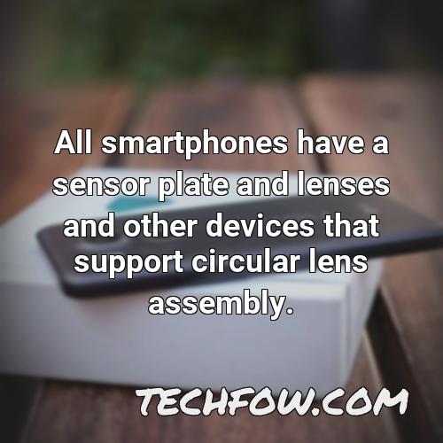 all smartphones have a sensor plate and lenses and other devices that support circular lens assembly 1