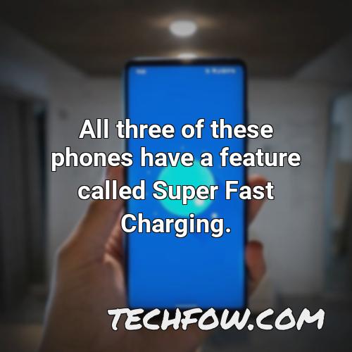 all three of these phones have a feature called super fast charging