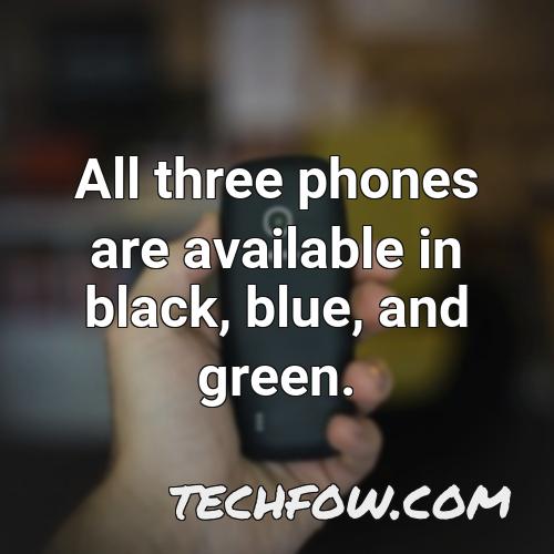all three phones are available in black blue and green