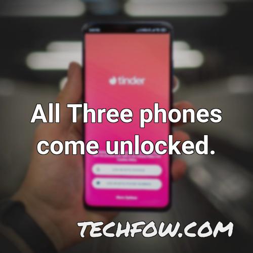 all three phones come unlocked