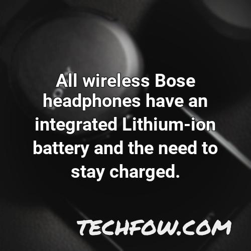 all wireless bose headphones have an integrated lithium ion battery and the need to stay charged