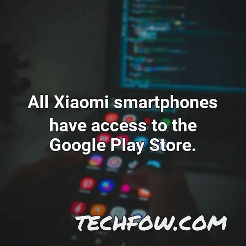 all xiaomi smartphones have access to the google play store