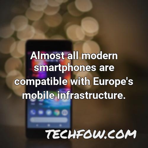 almost all modern smartphones are compatible with europe s mobile infrastructure